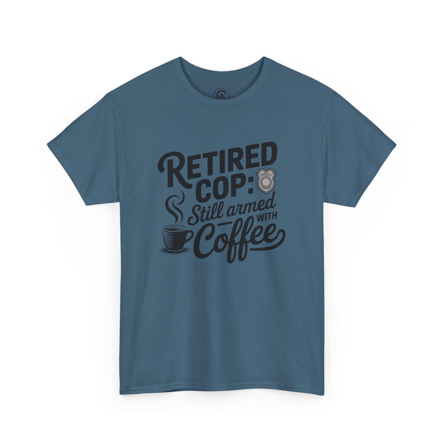 Retired Cop still armed with coffee Graphic Tee, T-Shirt, Unisex Humor Shirt, Gifts for Friends, Casual Wear, law enforcement