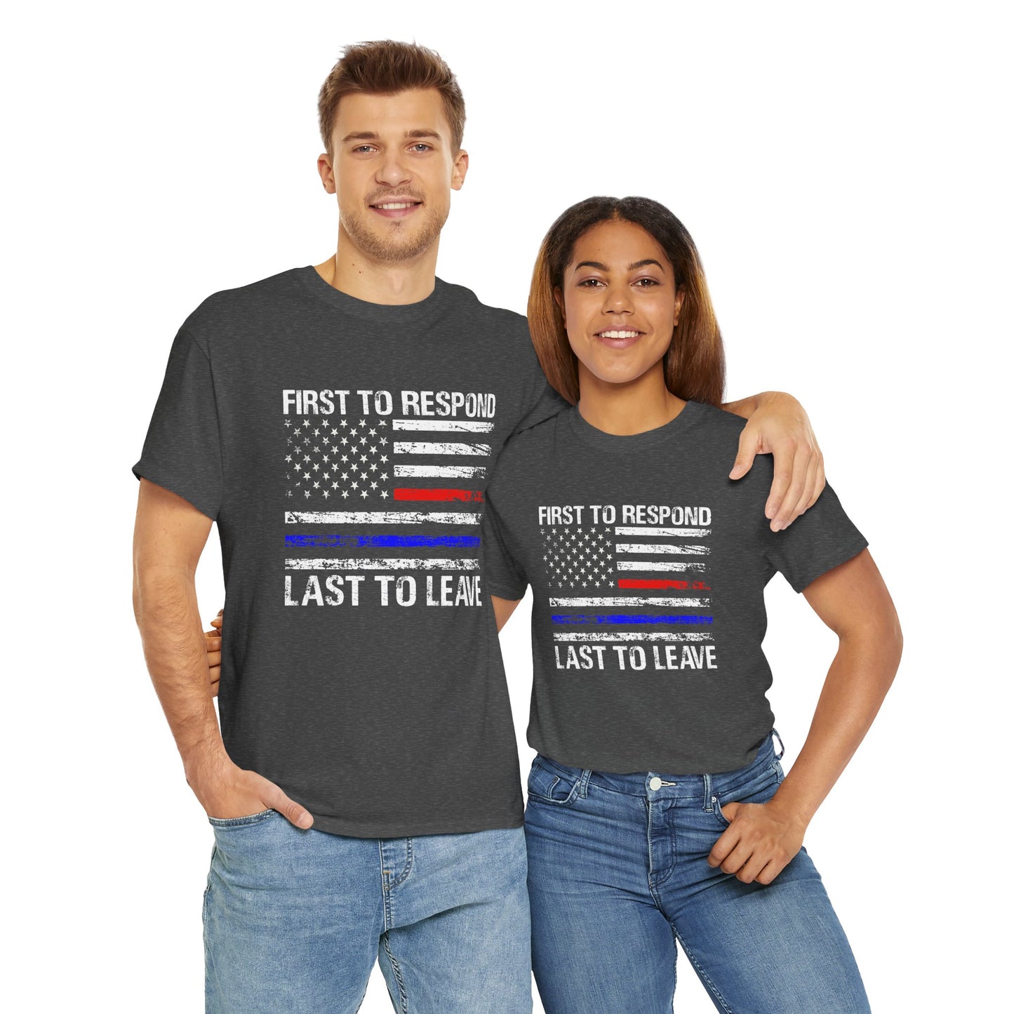 First to Respond, Last to Leave, First Responder Unisex Cotton Tee, Graphic Tee, Casual Wear, Gift for Him, Gift for Her, Everyday T-Shirt, Celebration Wear