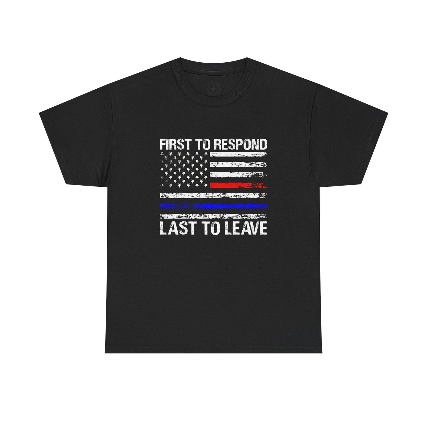 First to Respond, Last to leave, first responder Graphic Tee, T-Shirt, Unisex Humor Shirt, Gifts for Friends, Casual Wear, law enforcement