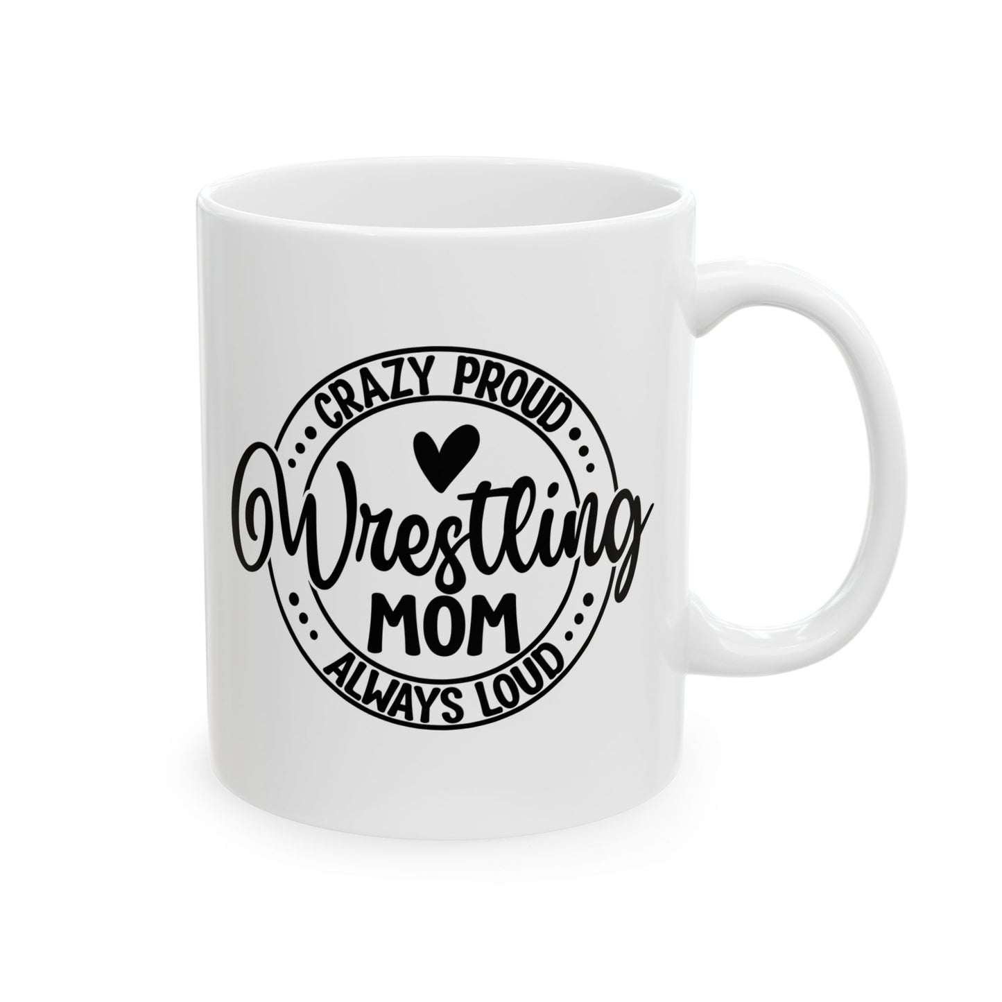 Crazy Loud Wrestling Mom Coffee Lover's Ceramic Mug, Inspirational Gift, Handlettered Quote, Great for Birthdays, Home Office, Cozy Vibes, Unique Design