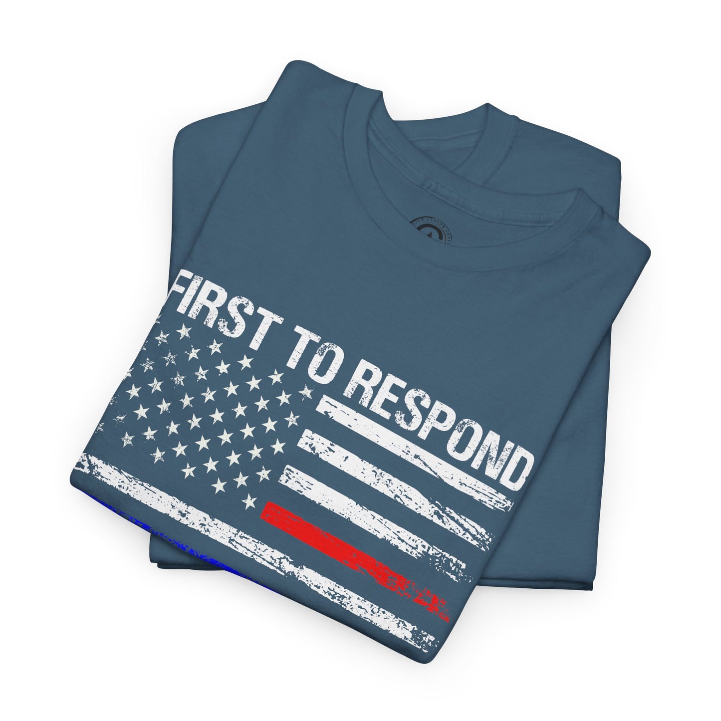First to Respond, Last to Leave, First Responder Unisex Cotton Tee, Graphic Tee, Casual Wear, Gift for Him, Gift for Her, Everyday T-Shirt, Celebration Wear