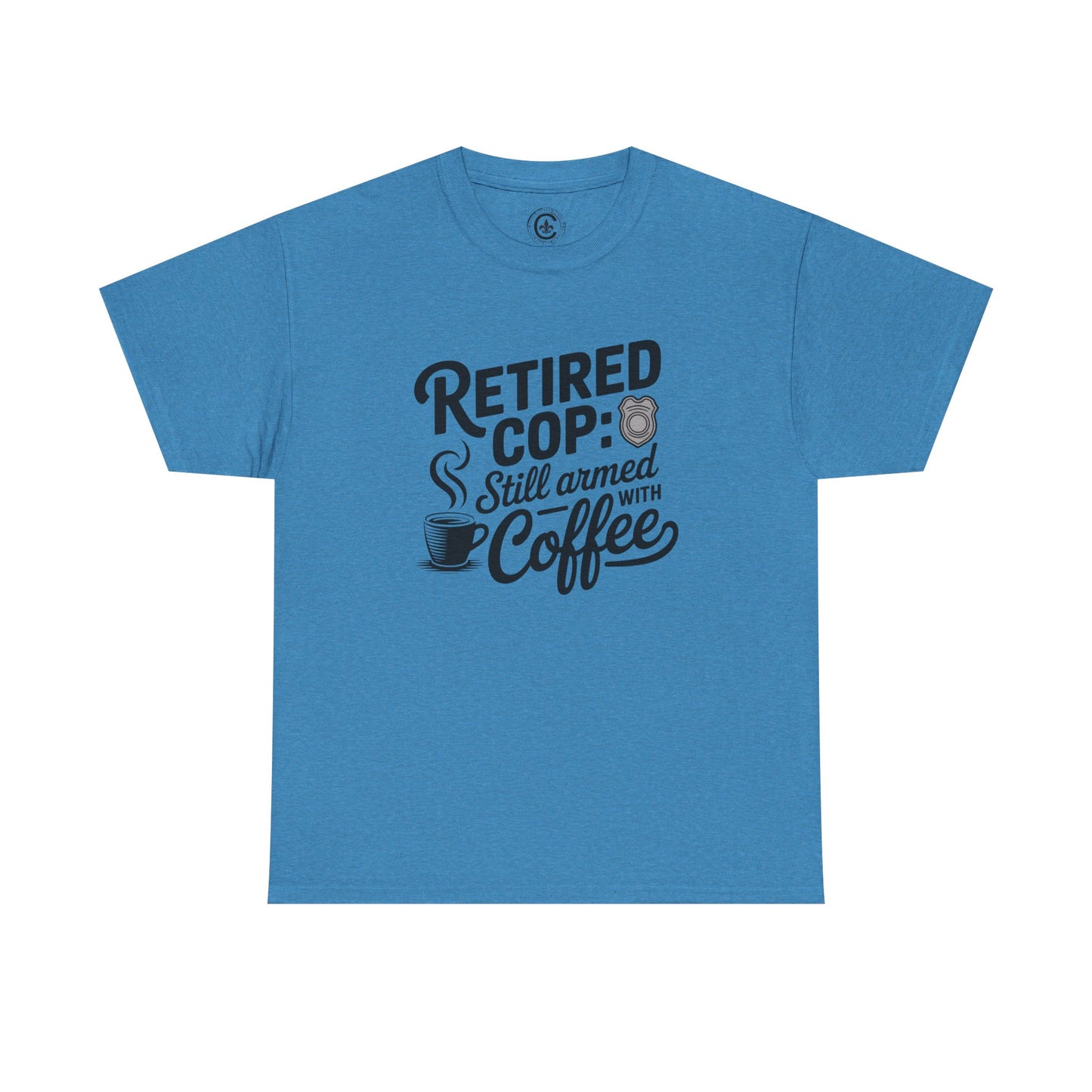 Retired Cop still armed with coffee Graphic Tee, T-Shirt, Unisex Humor Shirt, Gifts for Friends, Casual Wear, law enforcement