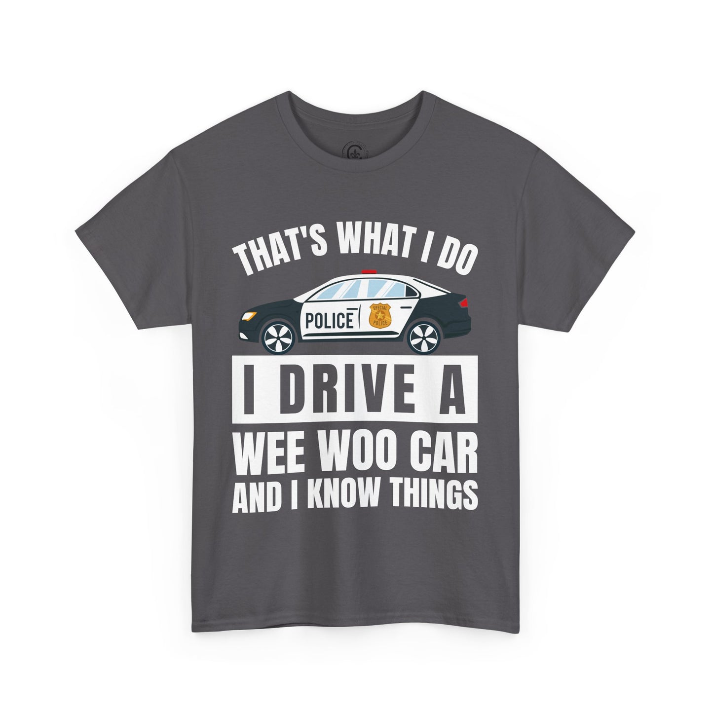 Cop, I drive a woo woo car and I know things Graphic Tee, T-Shirt, Unisex Humor Shirt, Gifts for Friends, Casual Wear, law enforcement