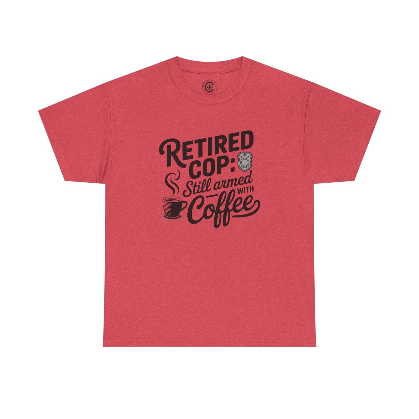 Retired Cop still armed with coffee Graphic Tee, T-Shirt, Unisex Humor Shirt, Gifts for Friends, Casual Wear, law enforcement