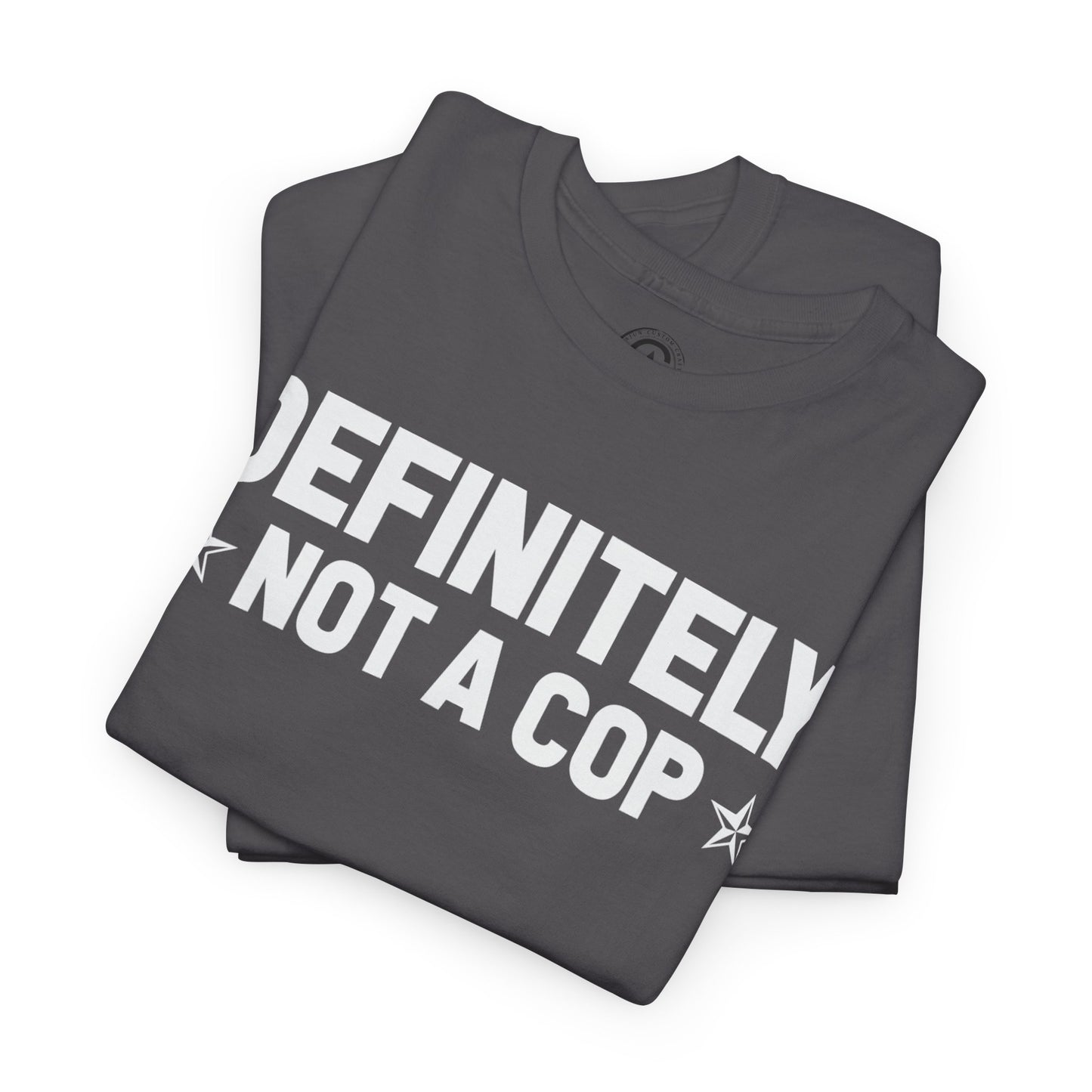 Definitely not a cop Funny Graphic Tee,  T-Shirt, Unisex Humor Shirt, Gifts for Friends, Casual Wear, Statement Tee