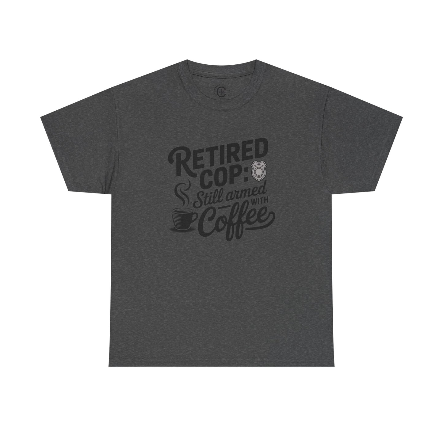 Retired Cop still armed with coffee Graphic Tee, T-Shirt, Unisex Humor Shirt, Gifts for Friends, Casual Wear, law enforcement