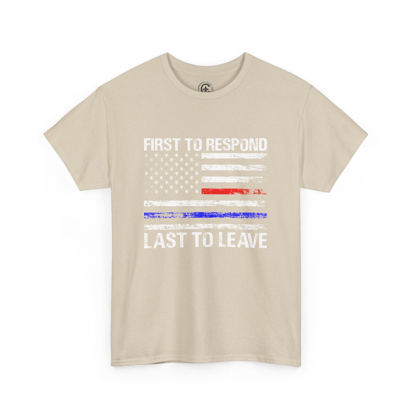 First to Respond, Last to leave, first responder Graphic Tee, T-Shirt, Unisex Humor Shirt, Gifts for Friends, Casual Wear, law enforcement