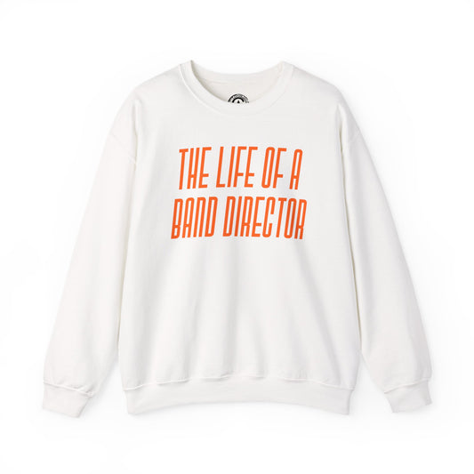 The life of a Band Director Sweatshirt, Perfect Gift for Music Teachers, Cozy Sweater for Band Members, Unisex Crewneck, Inspirational Apparel
