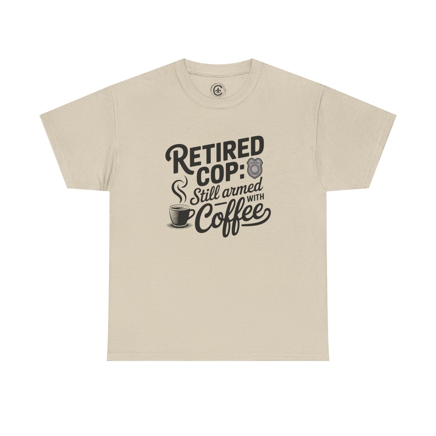 Retired Cop still armed with coffee Graphic Tee, T-Shirt, Unisex Humor Shirt, Gifts for Friends, Casual Wear, law enforcement
