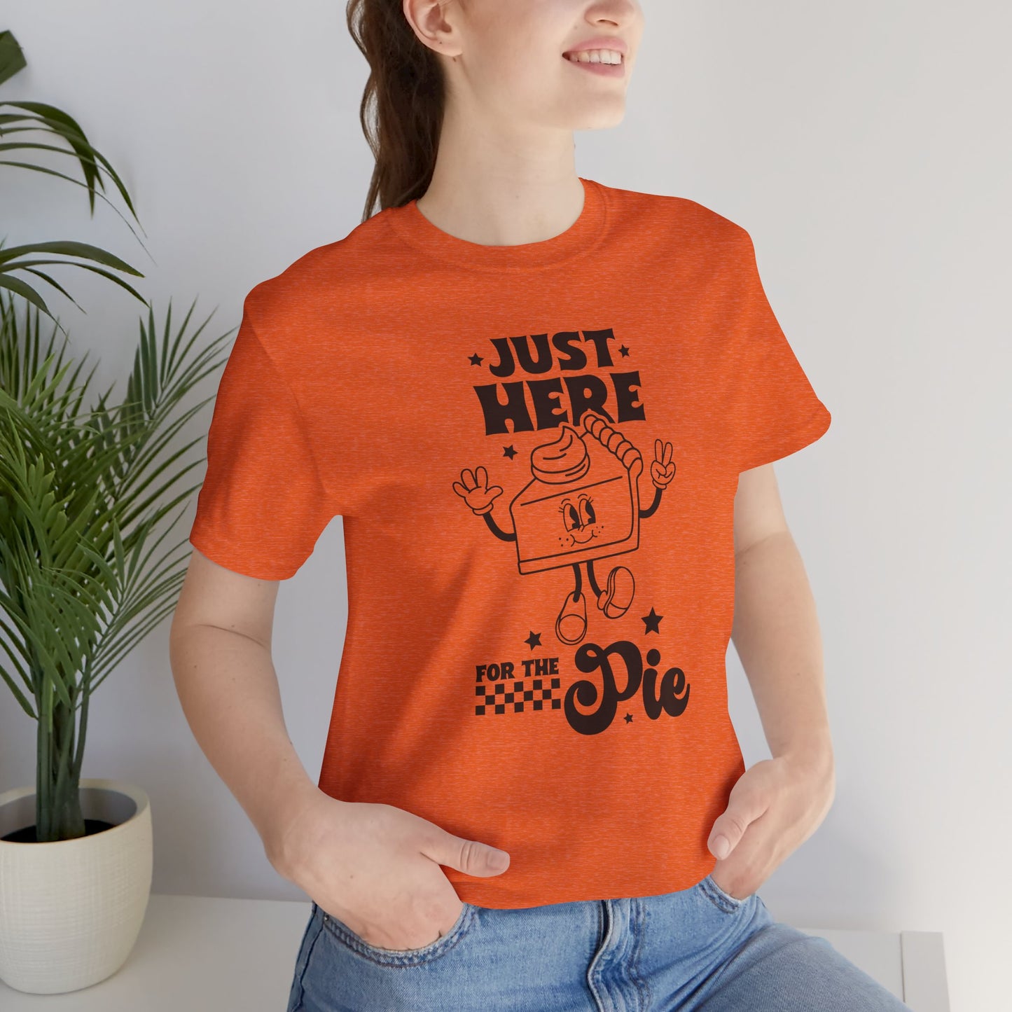 Just Here for the Pie Unisex Tee, Fun Foodie Shirt, Thanksgiving