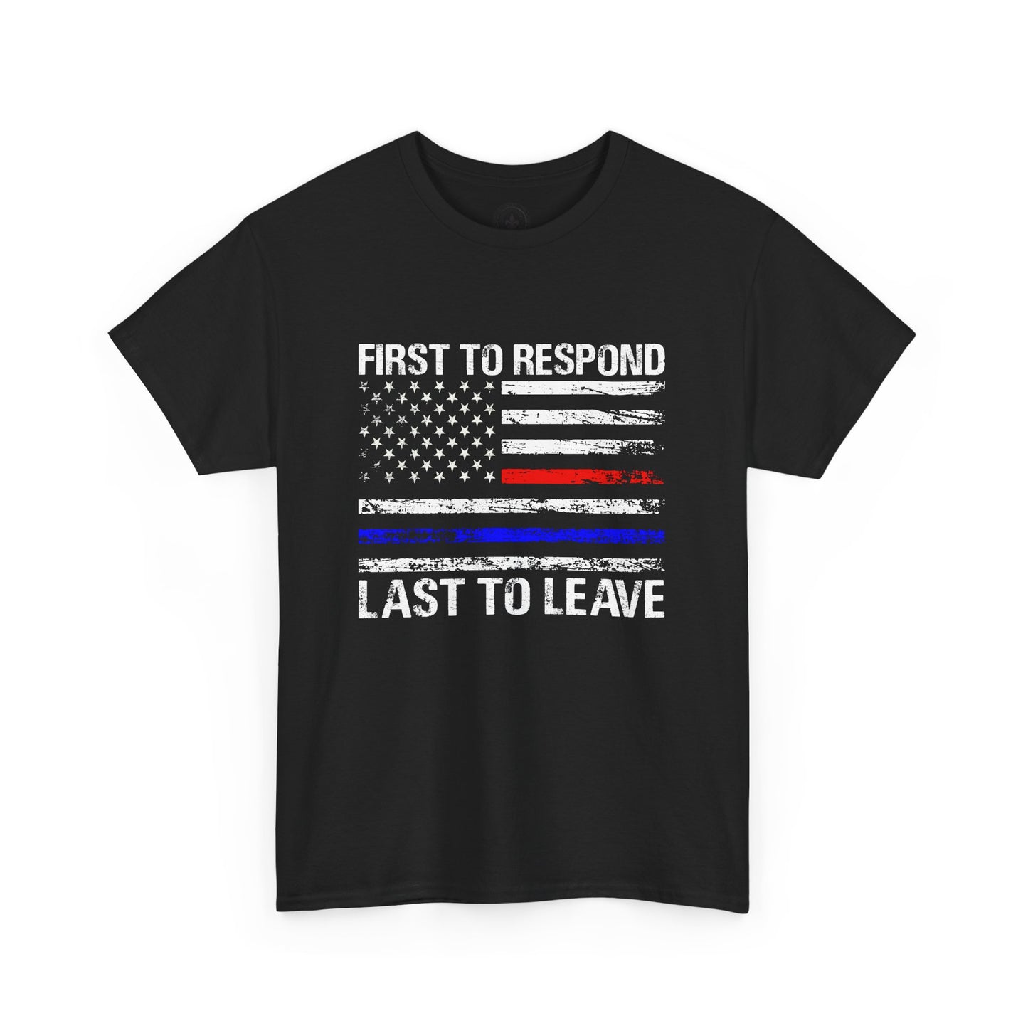 First to Respond, Last to leave, first responder Graphic Tee, T-Shirt, Unisex Humor Shirt, Gifts for Friends, Casual Wear, law enforcement