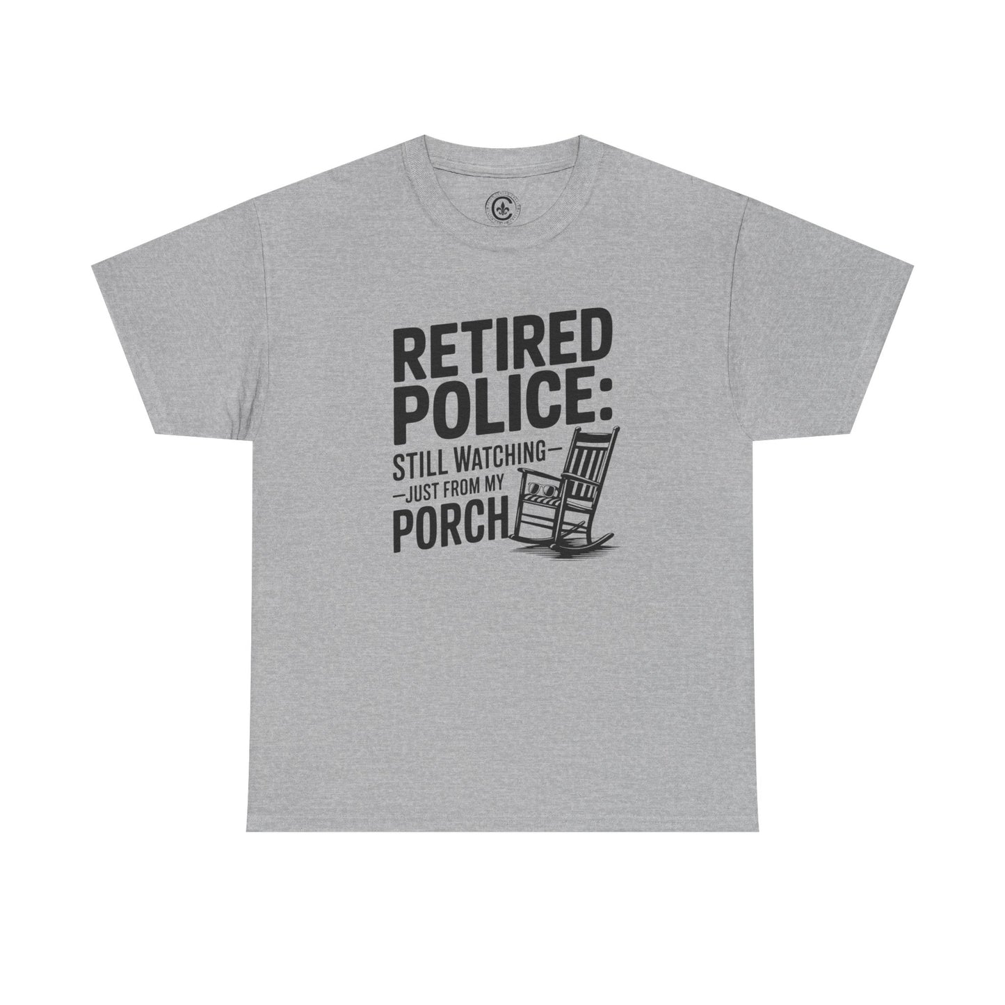 Retired Police, porch, Graphic Tee, T-Shirt, Unisex Humor Shirt, Gifts for Friends, Casual Wear, law enforcement