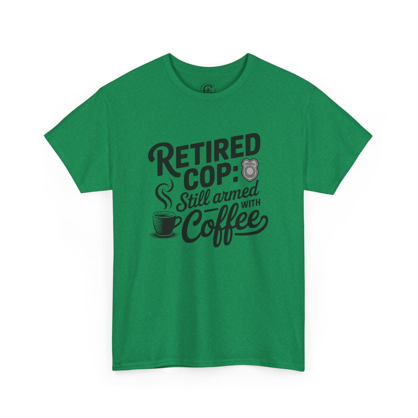 Retired Cop still armed with coffee Graphic Tee, T-Shirt, Unisex Humor Shirt, Gifts for Friends, Casual Wear, law enforcement