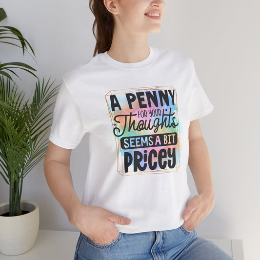A Penny for Your Thoughts Unisex Tee - Fun Shirt for Gift Giving, Casual Wear, Birthdays, Humor, Quotes