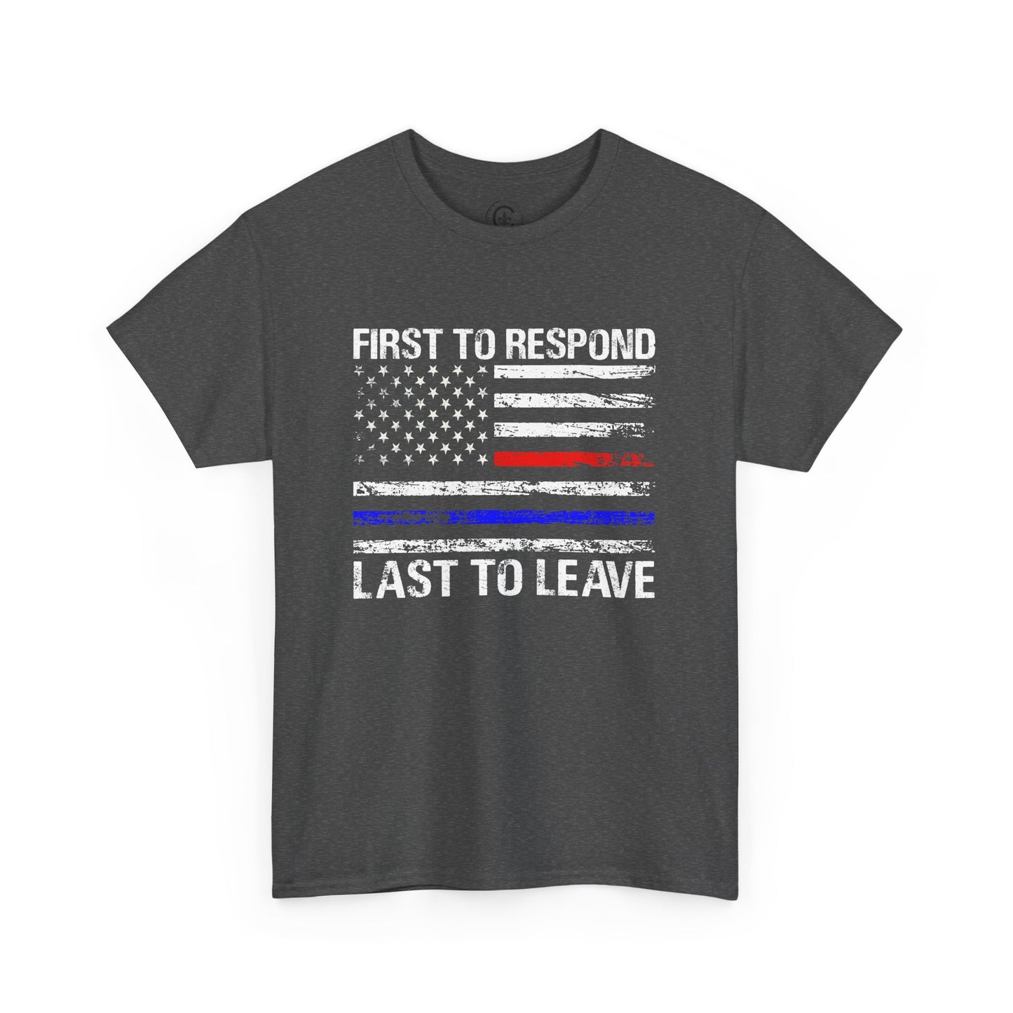 First to Respond, Last to Leave, First Responder Unisex Cotton Tee, Graphic Tee, Casual Wear, Gift for Him, Gift for Her, Everyday T-Shirt, Celebration Wear