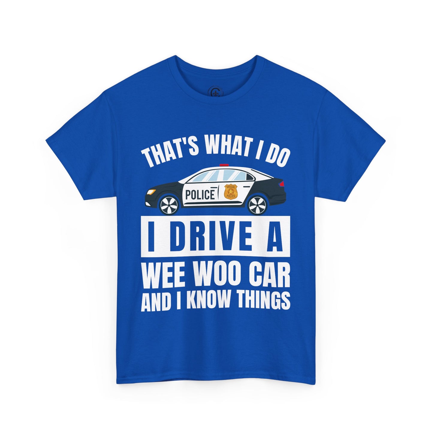 Cop, I drive a woo woo car and I know things Graphic Tee, T-Shirt, Unisex Humor Shirt, Gifts for Friends, Casual Wear, law enforcement