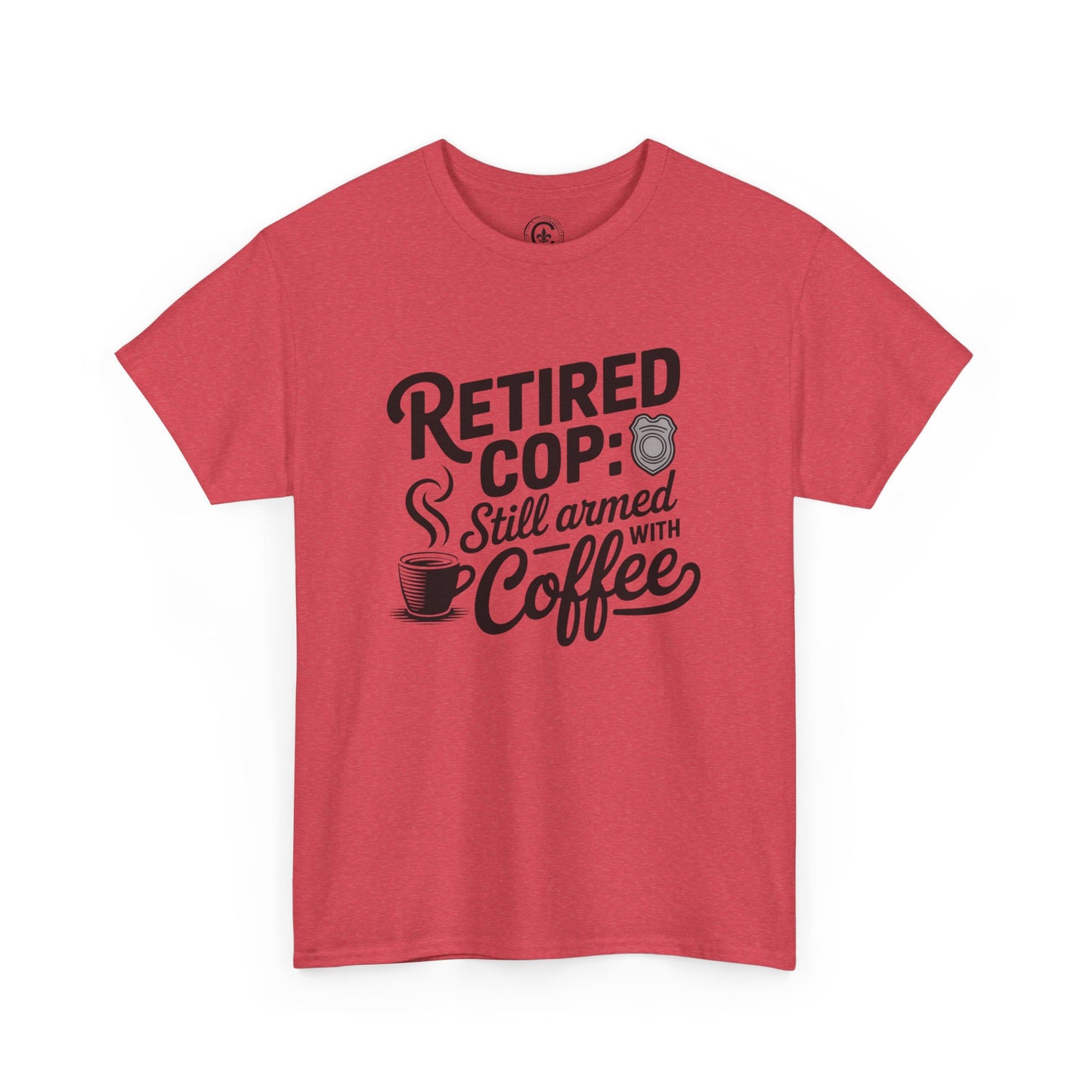 Retired Cop still armed with coffee Graphic Tee, T-Shirt, Unisex Humor Shirt, Gifts for Friends, Casual Wear, law enforcement