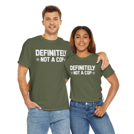 Definitely not a cop Funny Graphic Tee,  T-Shirt, Unisex Humor Shirt, Gifts for Friends, Casual Wear, Statement Tee