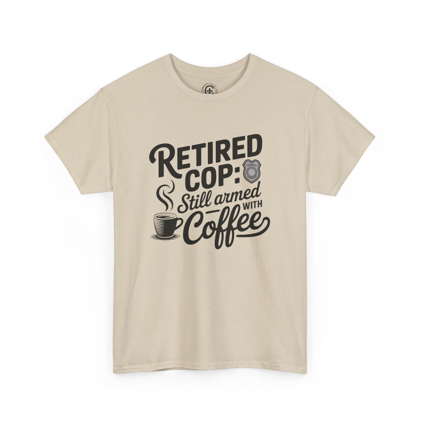 Retired Cop still armed with coffee Graphic Tee, T-Shirt, Unisex Humor Shirt, Gifts for Friends, Casual Wear, law enforcement