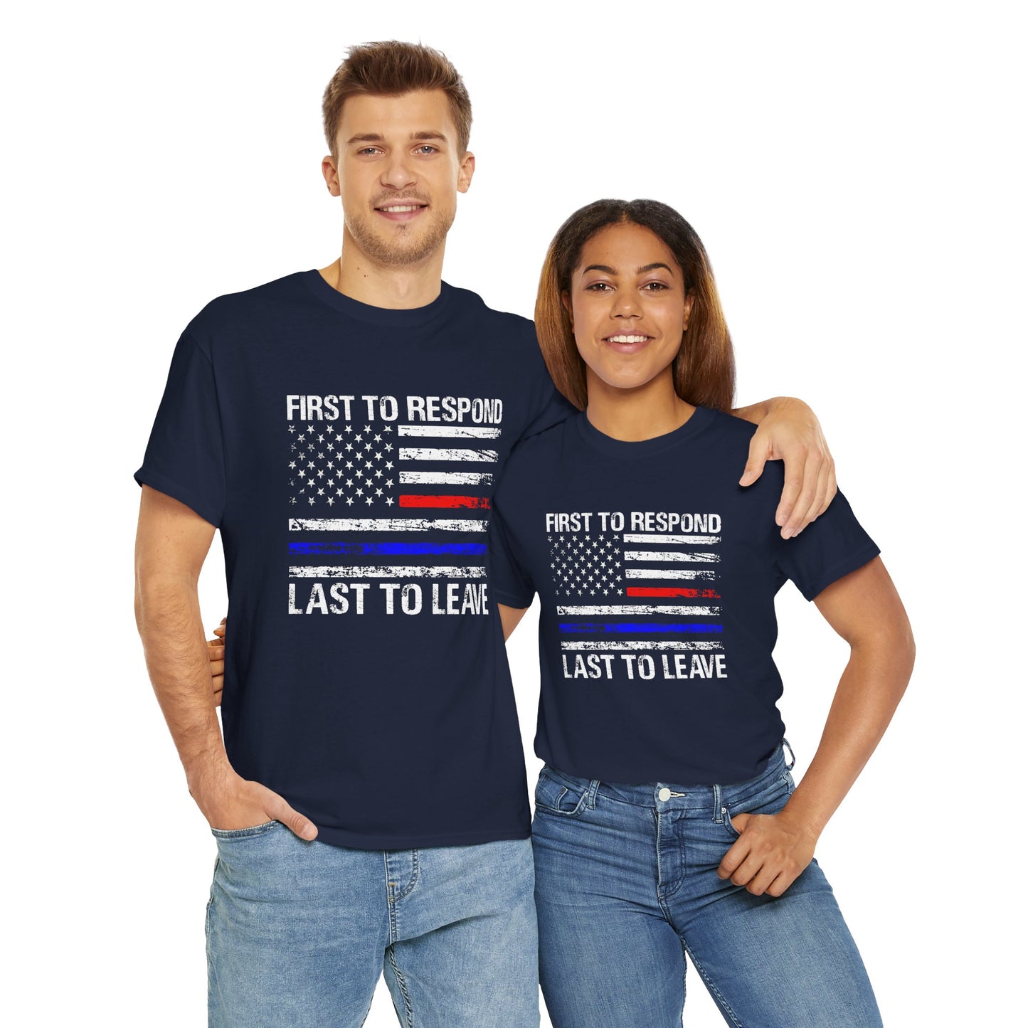 First to Respond, Last to Leave, First Responder Unisex Cotton Tee, Graphic Tee, Casual Wear, Gift for Him, Gift for Her, Everyday T-Shirt, Celebration Wear