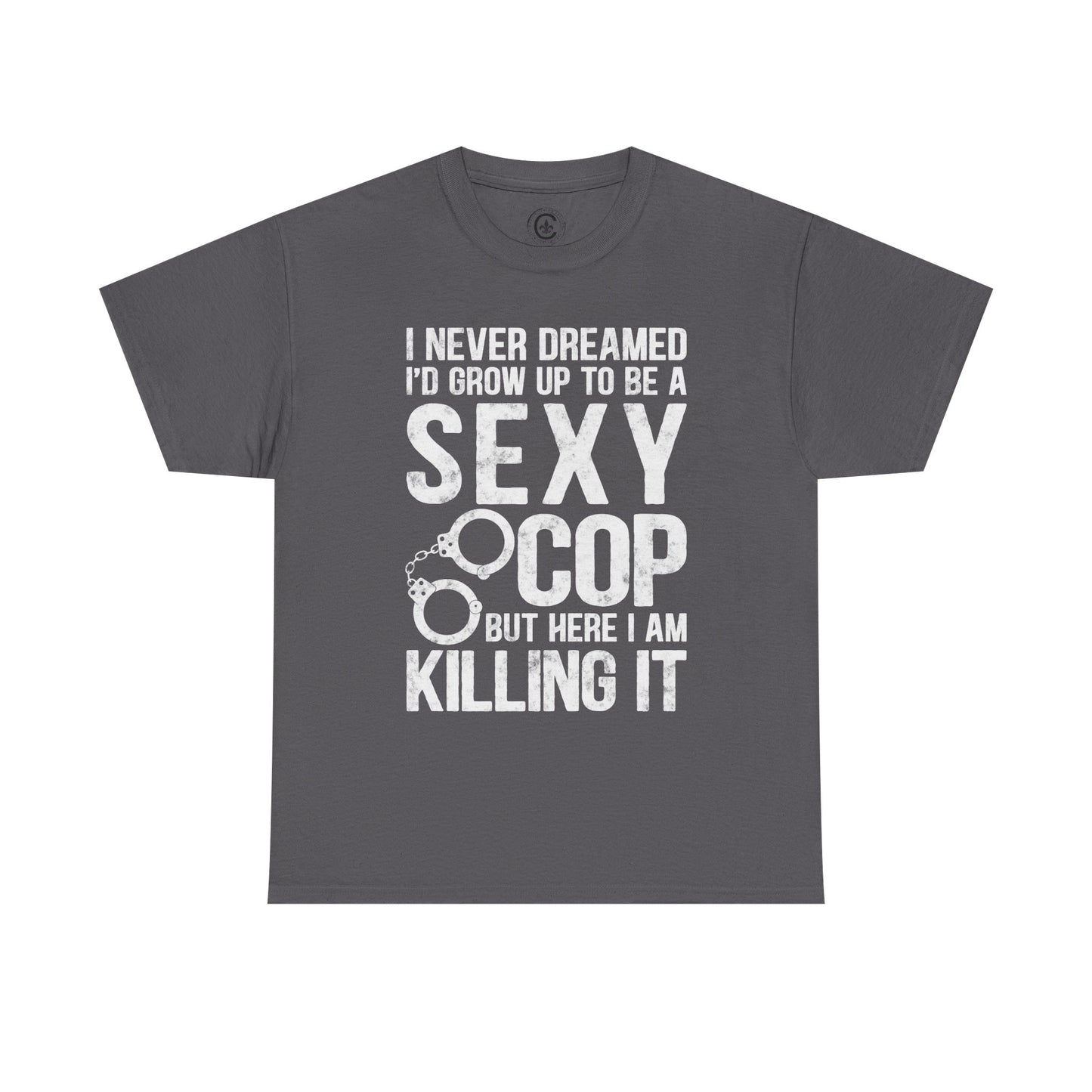 Sexy Cop Graphic Tee, T-Shirt, Unisex Humor Shirt, Gifts for Friends, Casual Wear, law enforcement