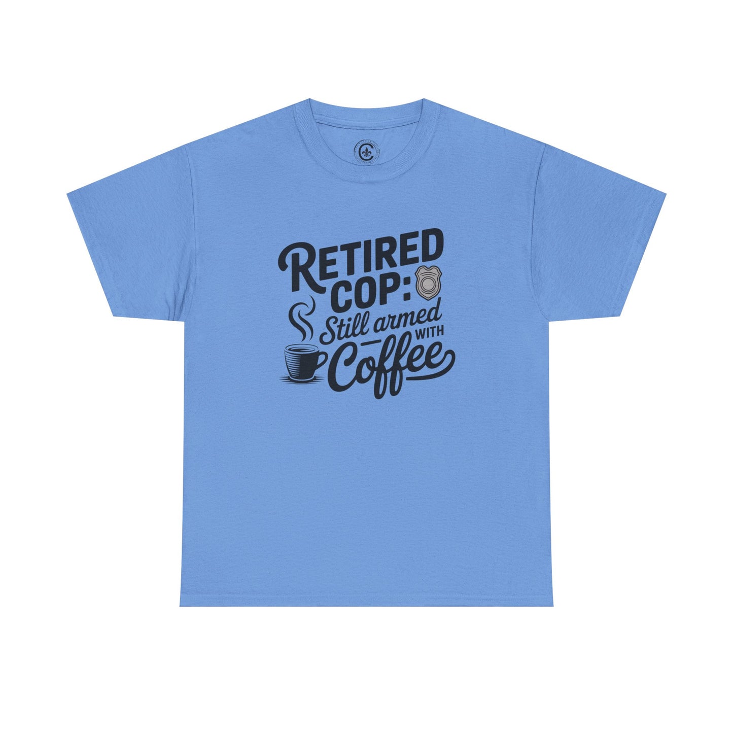 Retired Cop still armed with coffee Graphic Tee, T-Shirt, Unisex Humor Shirt, Gifts for Friends, Casual Wear, law enforcement