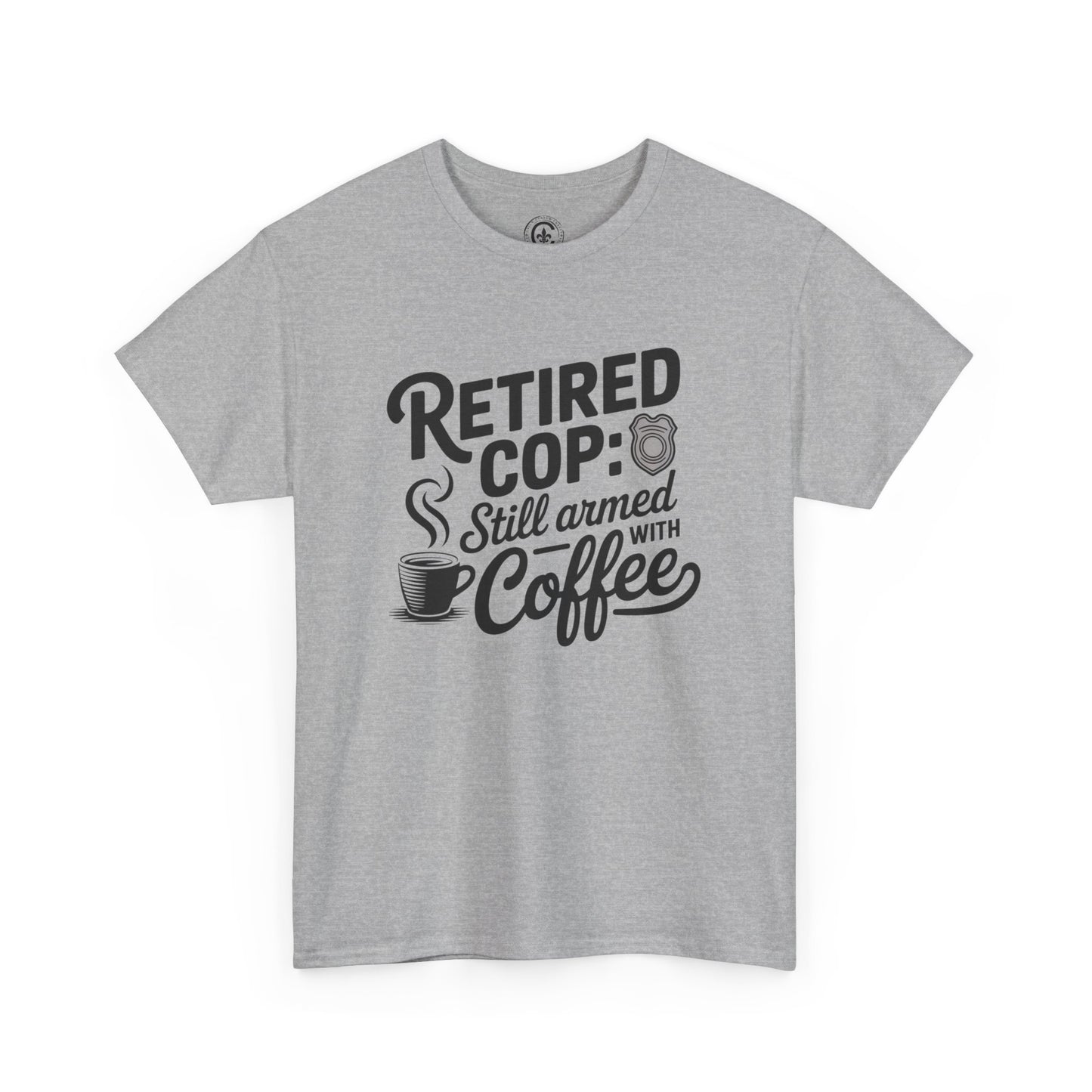 Retired Cop still armed with coffee Graphic Tee, T-Shirt, Unisex Humor Shirt, Gifts for Friends, Casual Wear, law enforcement