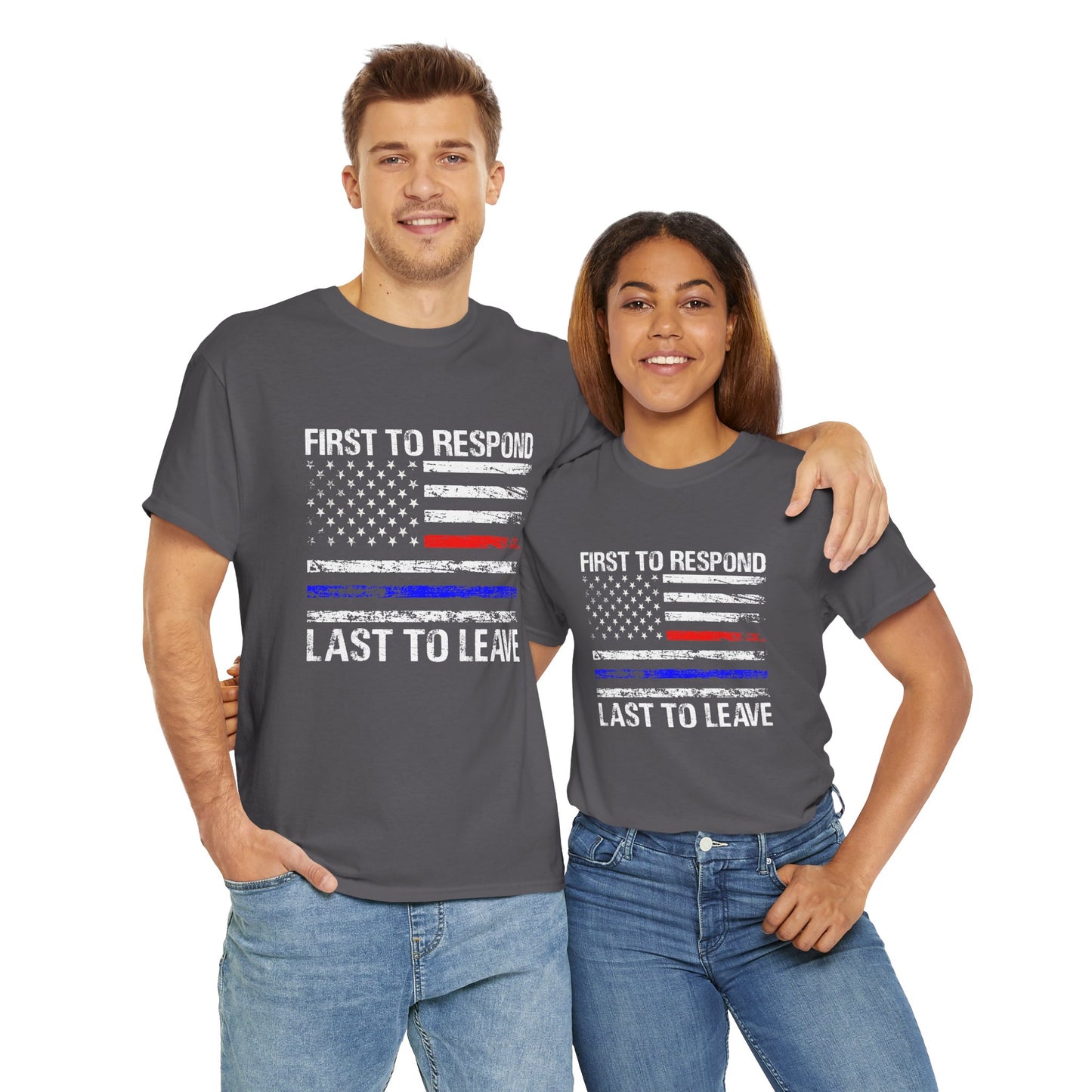First to Respond, Last to leave, first responder Graphic Tee, T-Shirt, Unisex Humor Shirt, Gifts for Friends, Casual Wear, law enforcement