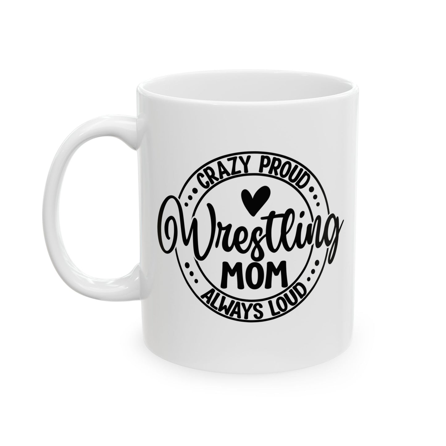 Crazy Loud Wrestling Mom Coffee Lover's Ceramic Mug, Inspirational Gift, Handlettered Quote, Great for Birthdays, Home Office, Cozy Vibes, Unique Design