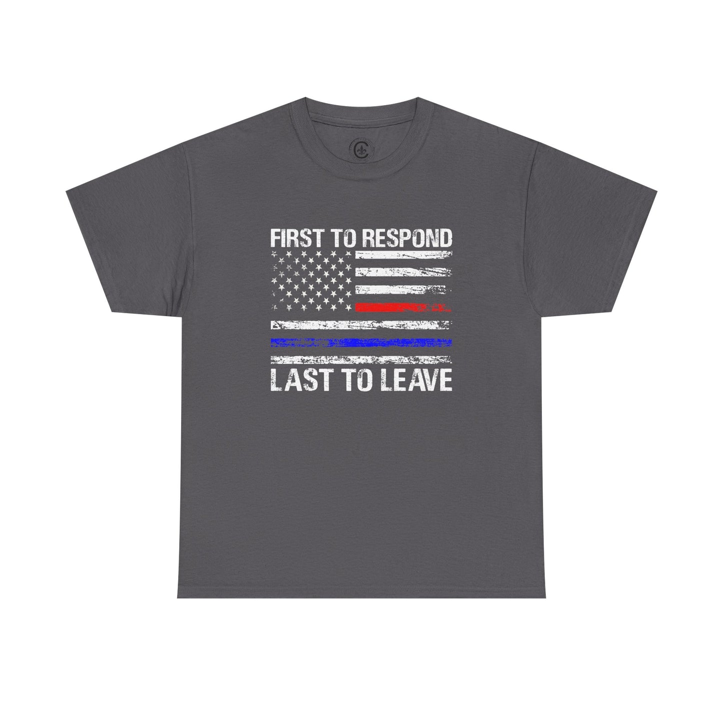 First to Respond, Last to Leave, First Responder Unisex Cotton Tee, Graphic Tee, Casual Wear, Gift for Him, Gift for Her, Everyday T-Shirt, Celebration Wear