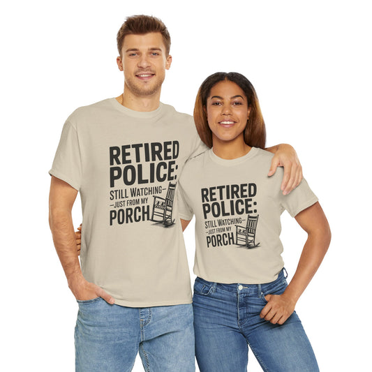 Retired Police, porch, Graphic Tee, T-Shirt, Unisex Humor Shirt, Gifts for Friends, Casual Wear, law enforcement