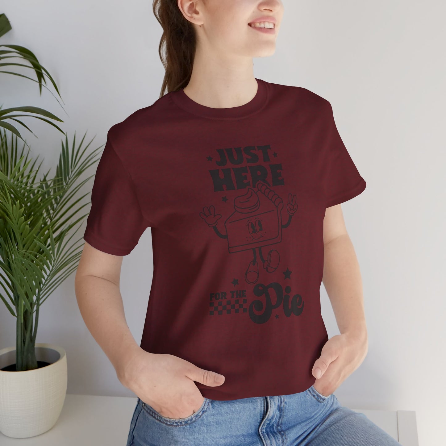 Just Here for the Pie Unisex Tee, Fun Foodie Shirt, Thanksgiving