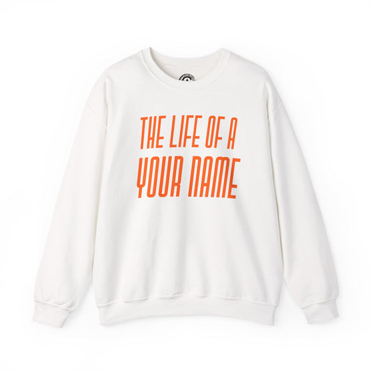 Personalized The life of a (whatever name/career you want) Sweatshirt, , Cozy Sweater, Unisex Crewneck, Inspirational Apparel