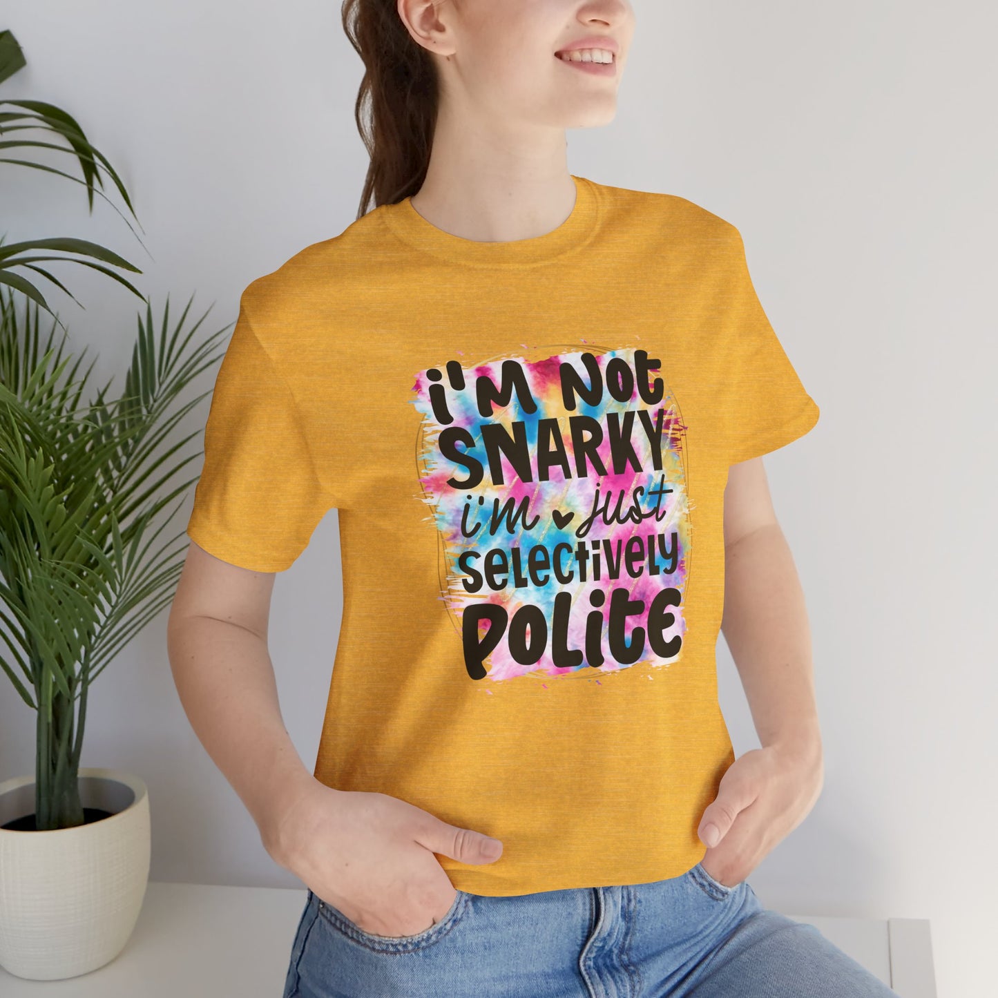 I'm not snarky, I'm just selectively polite sarcastic sarcasm unisex tshirt tee