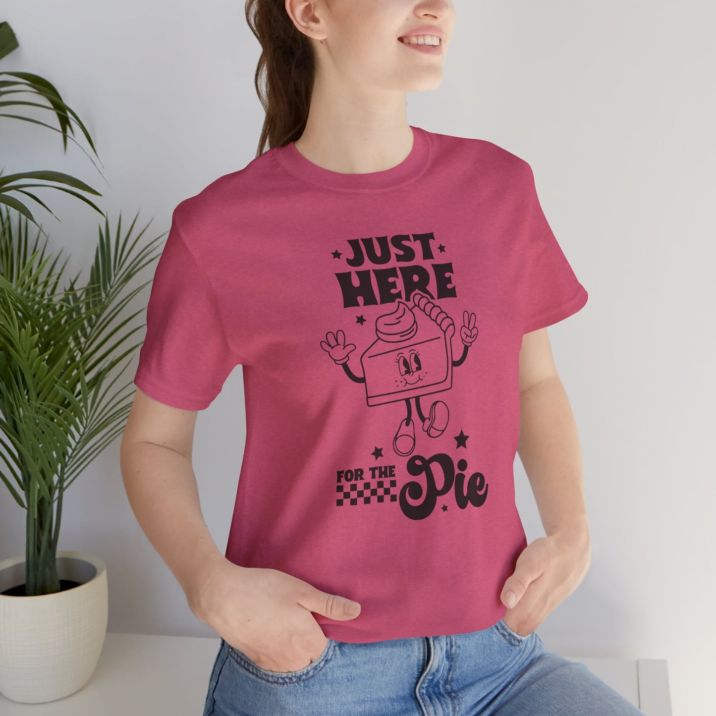 Just Here for the Pie Unisex Tee, Fun Foodie Shirt, Thanksgiving