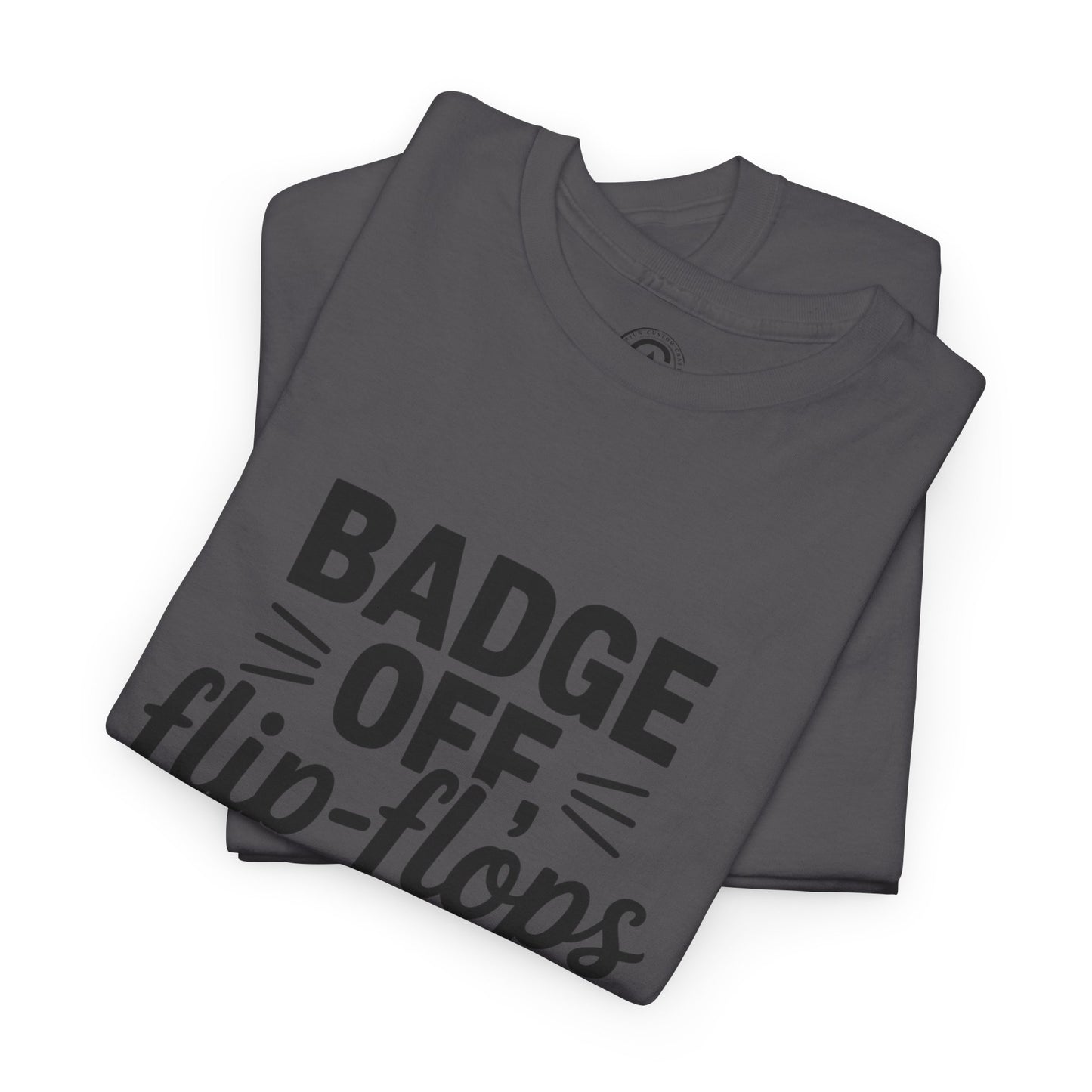 Retired Cop. Badge off, flip flops on first responder, Graphic Tee, T-Shirt, Unisex Humor Shirt, Gifts for Friends, Casual Wear, law enforcement