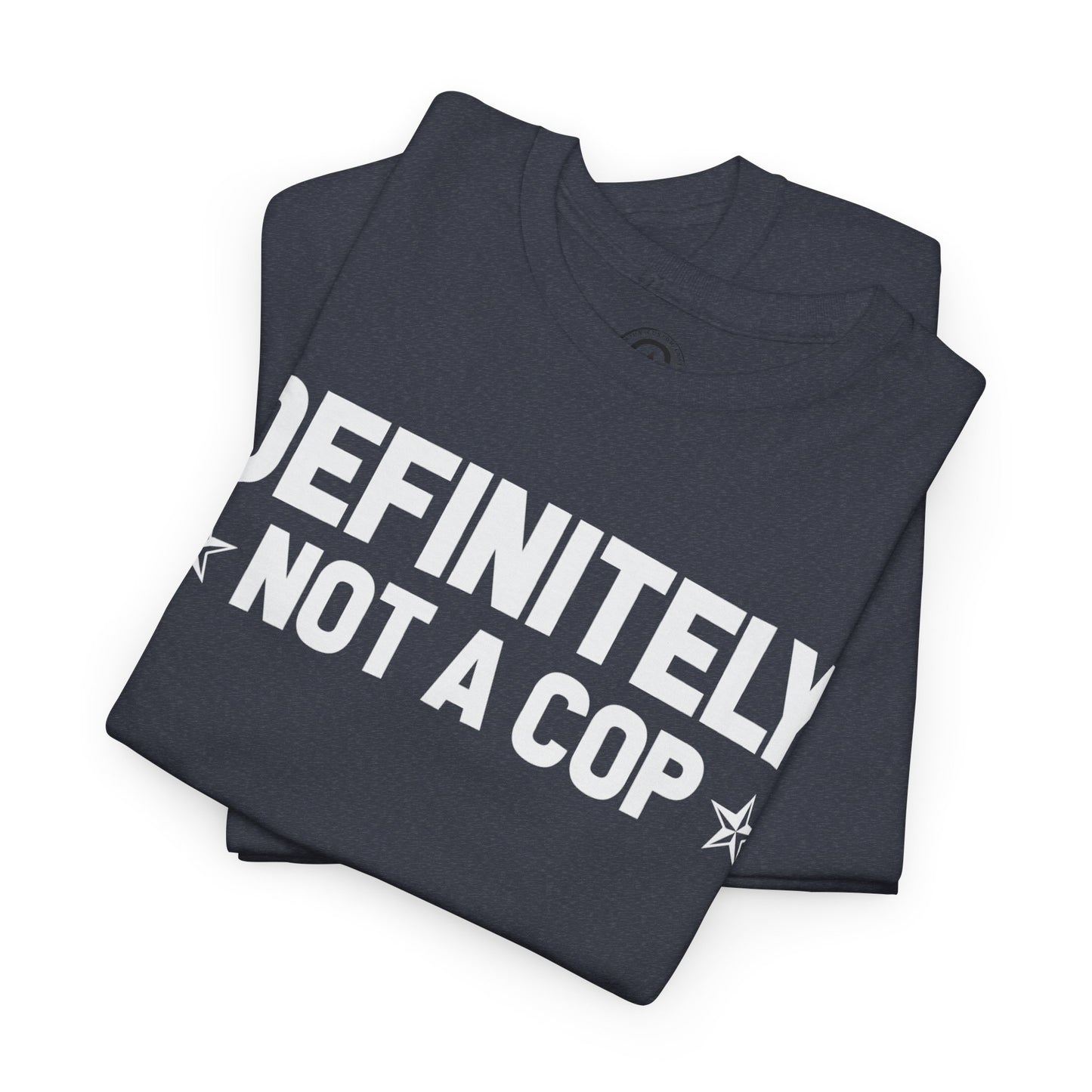 Definitely not a cop Funny Graphic Tee,  T-Shirt, Unisex Humor Shirt, Gifts for Friends, Casual Wear, Statement Tee