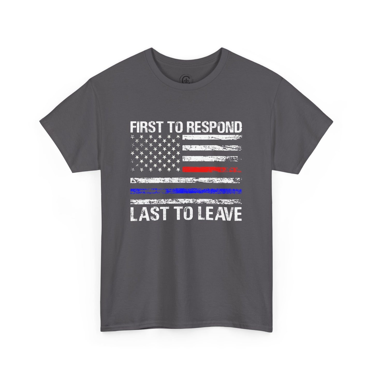 First to Respond, Last to Leave, First Responder Unisex Cotton Tee, Graphic Tee, Casual Wear, Gift for Him, Gift for Her, Everyday T-Shirt, Celebration Wear