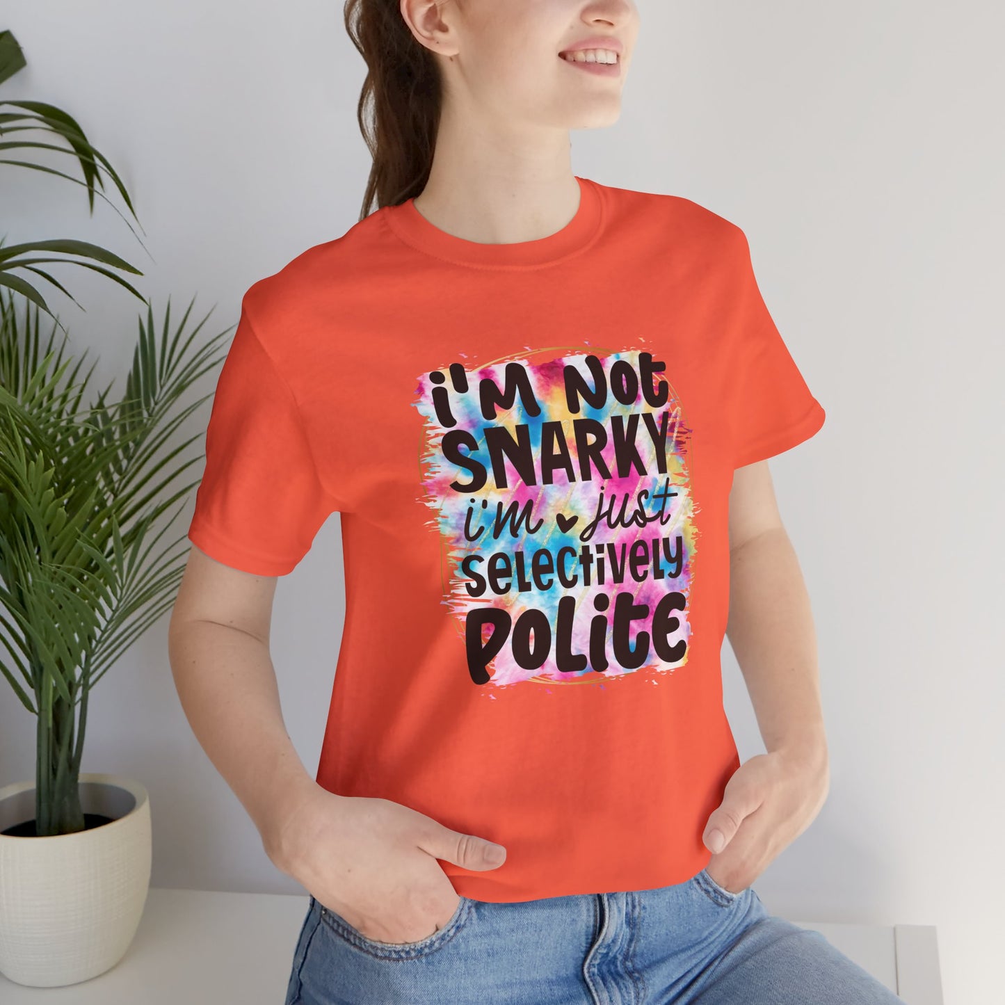 I'm not snarky, I'm just selectively polite sarcastic sarcasm unisex tshirt tee