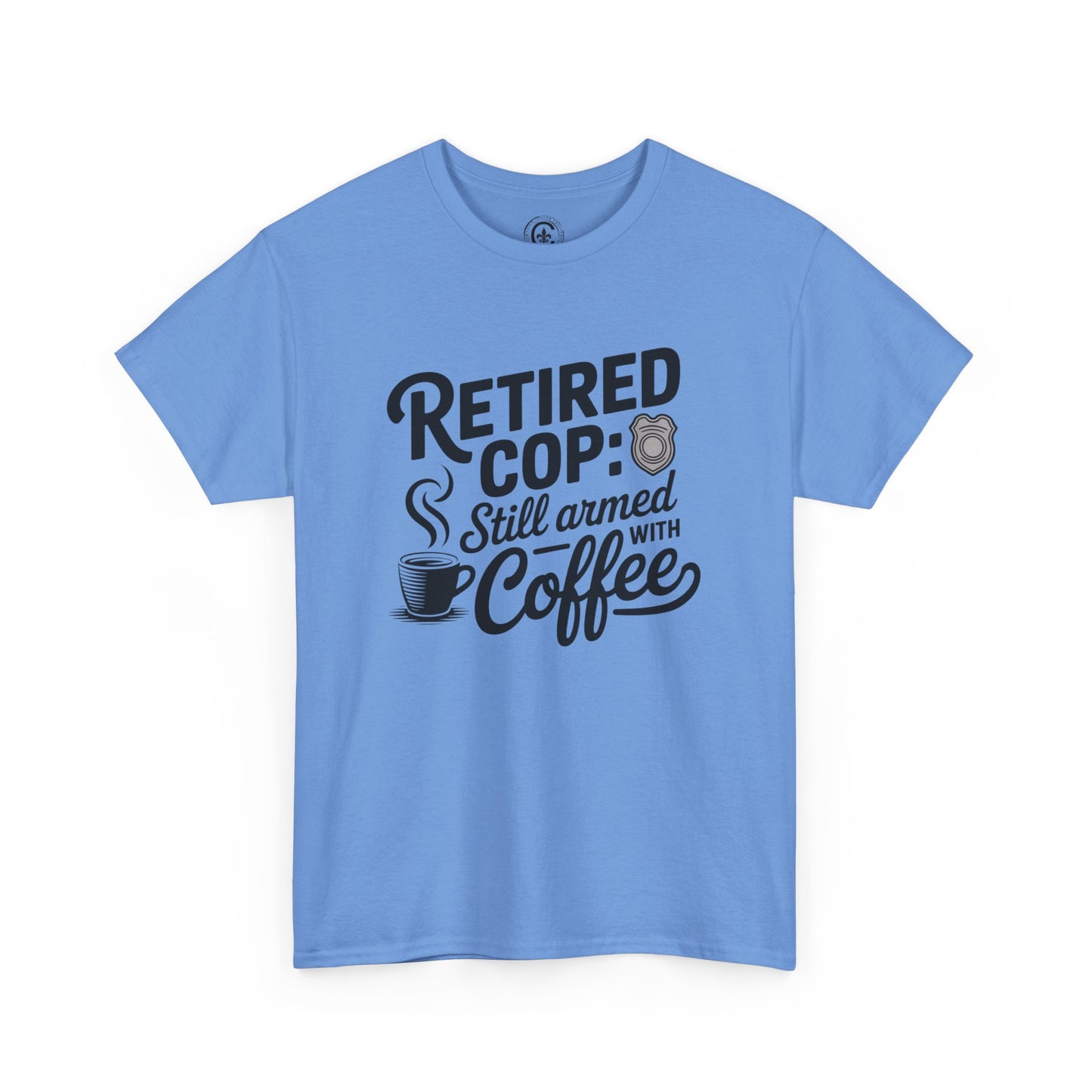 Retired Cop still armed with coffee Graphic Tee, T-Shirt, Unisex Humor Shirt, Gifts for Friends, Casual Wear, law enforcement
