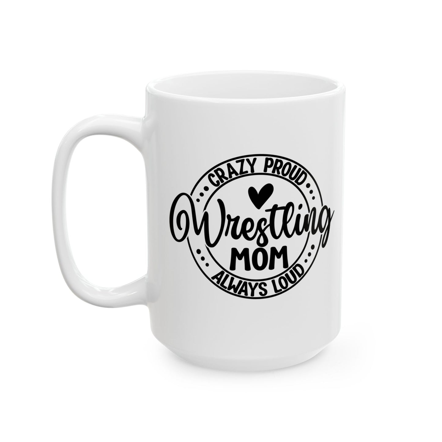 Crazy Loud Wrestling Mom Coffee Lover's Ceramic Mug, Inspirational Gift, Handlettered Quote, Great for Birthdays, Home Office, Cozy Vibes, Unique Design