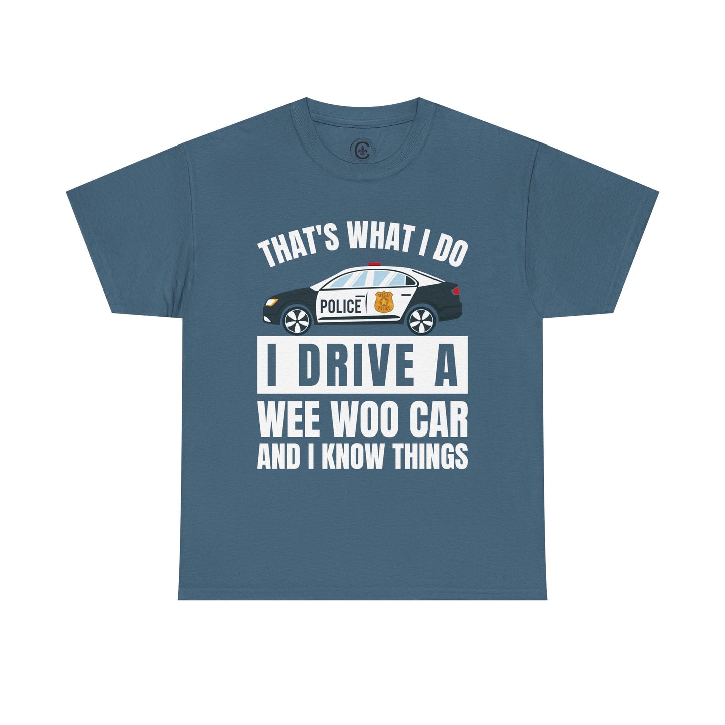 Cop, I drive a woo woo car and I know things Graphic Tee, T-Shirt, Unisex Humor Shirt, Gifts for Friends, Casual Wear, law enforcement