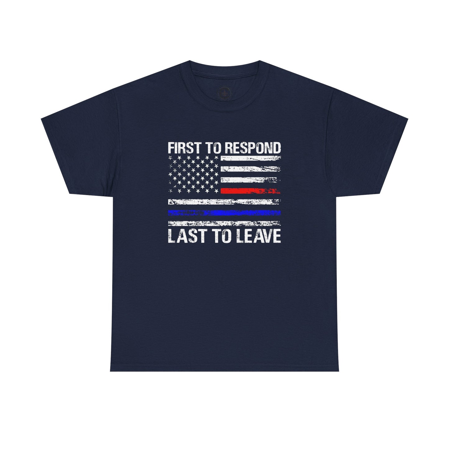 First to Respond, Last to Leave, First Responder Unisex Cotton Tee, Graphic Tee, Casual Wear, Gift for Him, Gift for Her, Everyday T-Shirt, Celebration Wear
