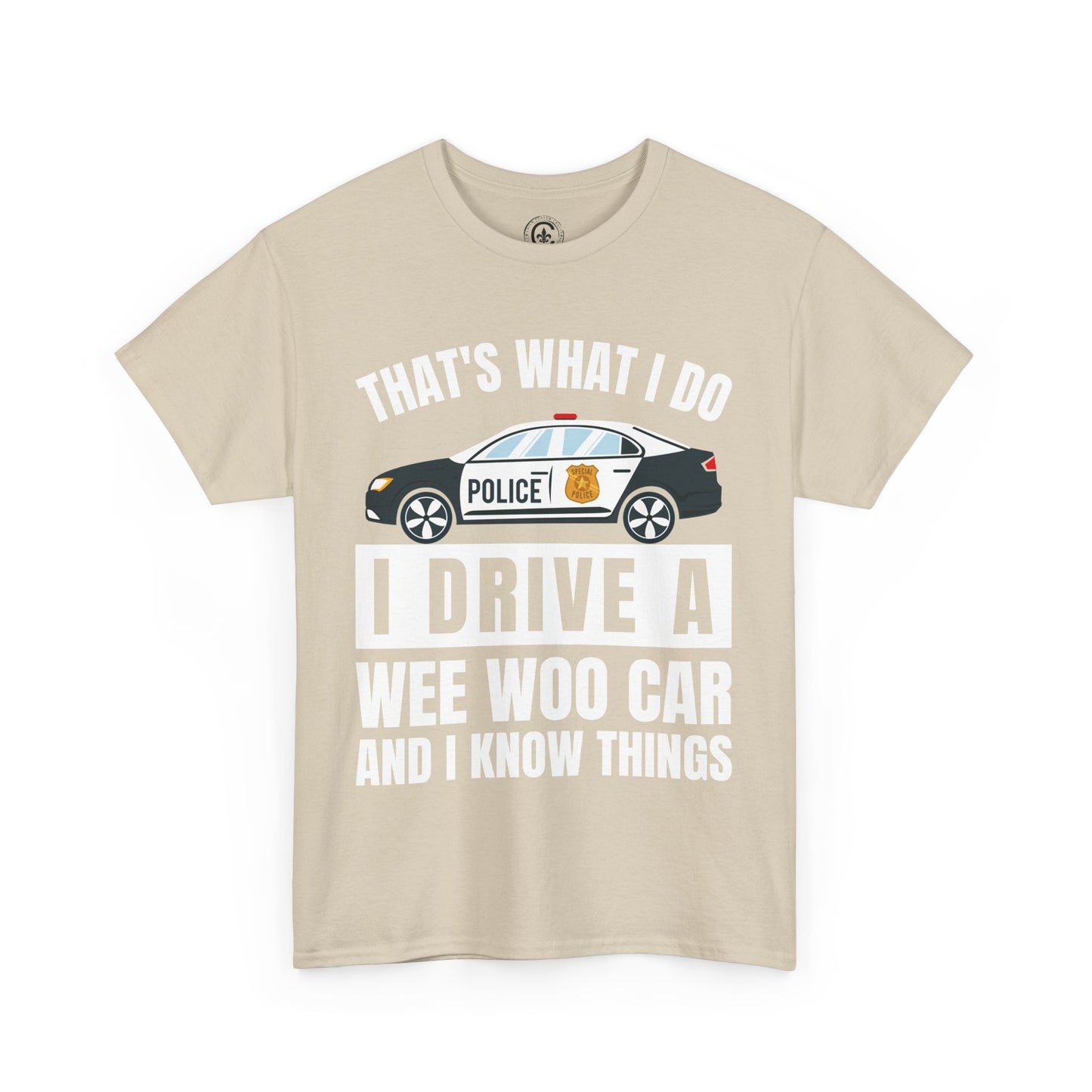 Cop, I drive a woo woo car and I know things Graphic Tee, T-Shirt, Unisex Humor Shirt, Gifts for Friends, Casual Wear, law enforcement
