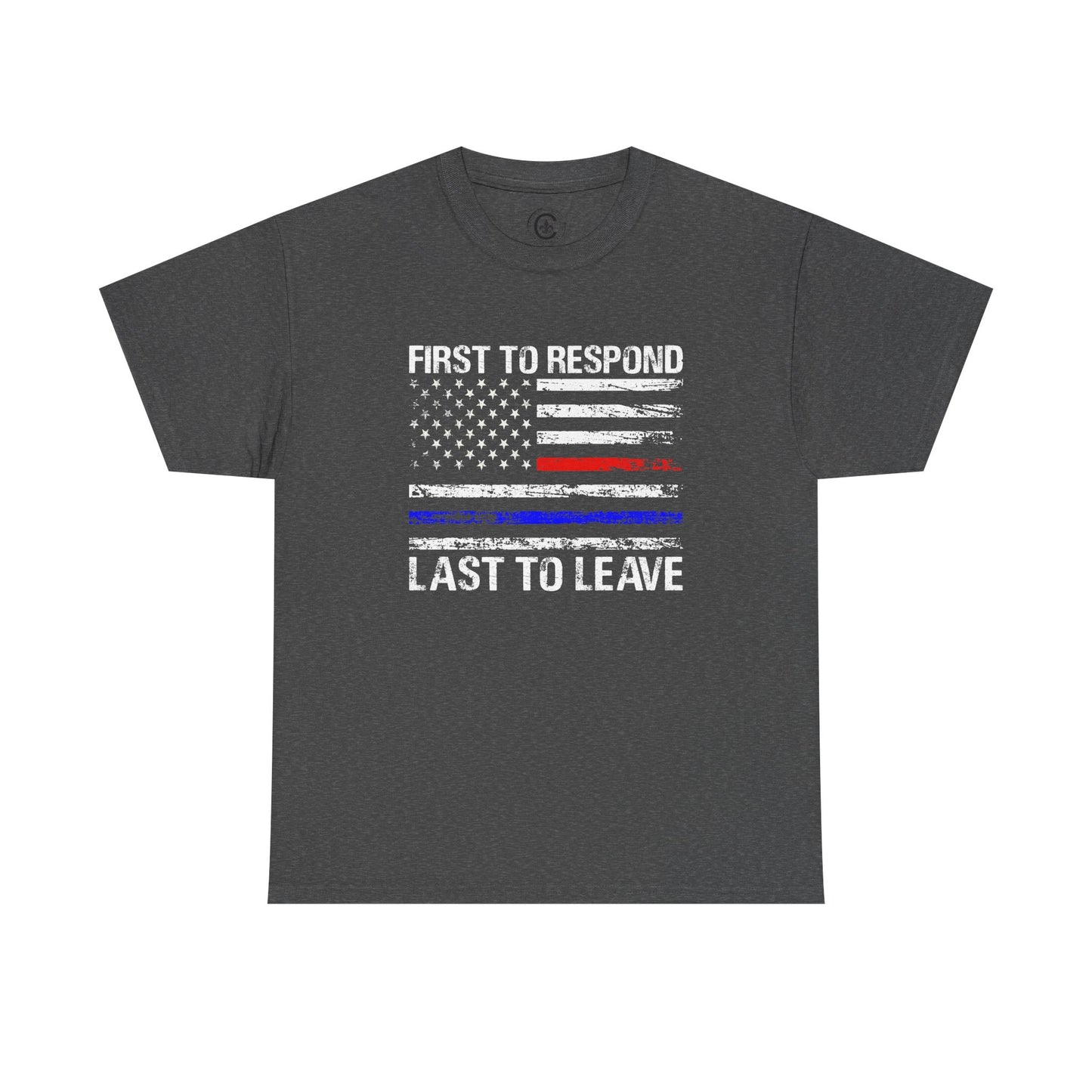 First to Respond, Last to Leave, First Responder Unisex Cotton Tee, Graphic Tee, Casual Wear, Gift for Him, Gift for Her, Everyday T-Shirt, Celebration Wear