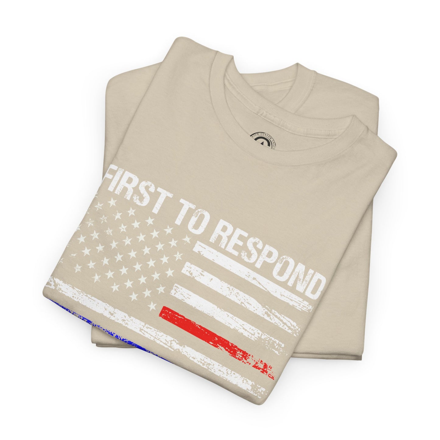 First to Respond, Last to Leave, First Responder Unisex Cotton Tee, Graphic Tee, Casual Wear, Gift for Him, Gift for Her, Everyday T-Shirt, Celebration Wear