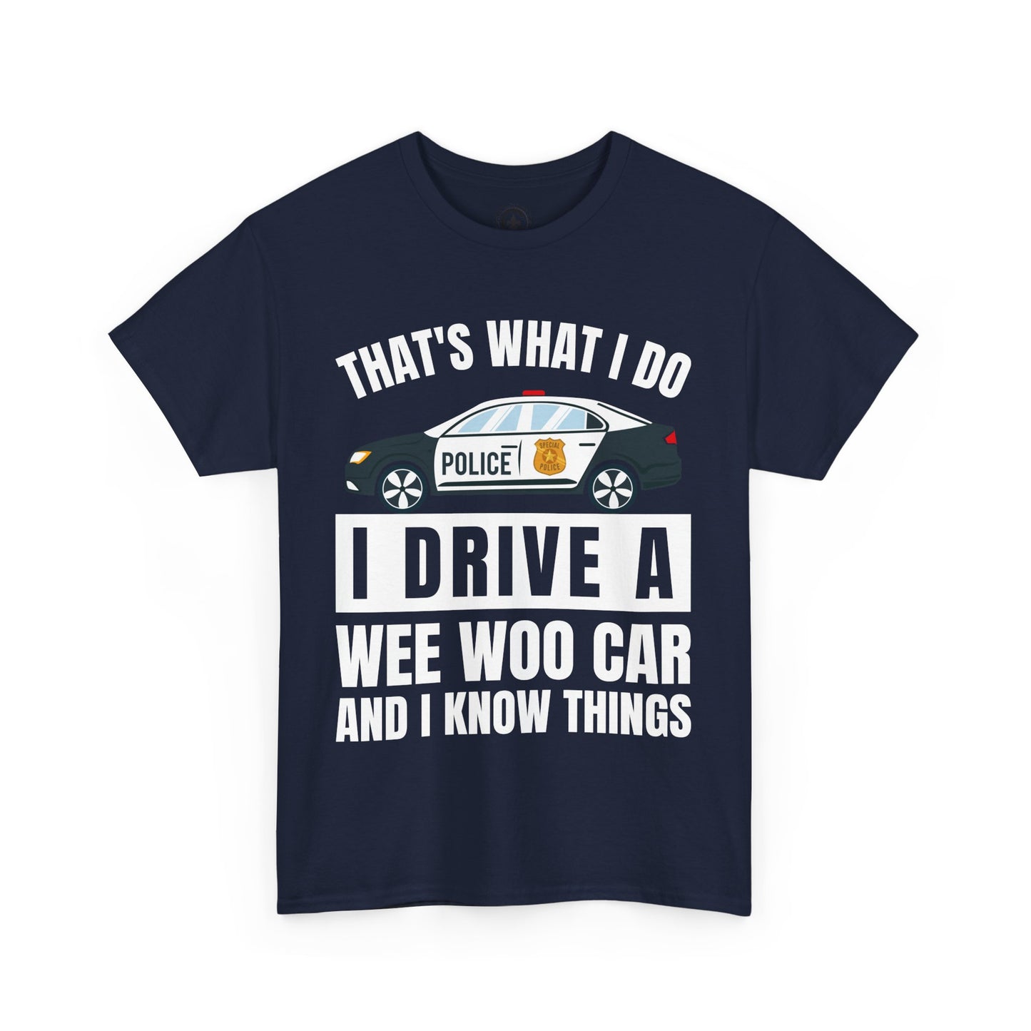 Cop, I drive a woo woo car and I know things Graphic Tee, T-Shirt, Unisex Humor Shirt, Gifts for Friends, Casual Wear, law enforcement