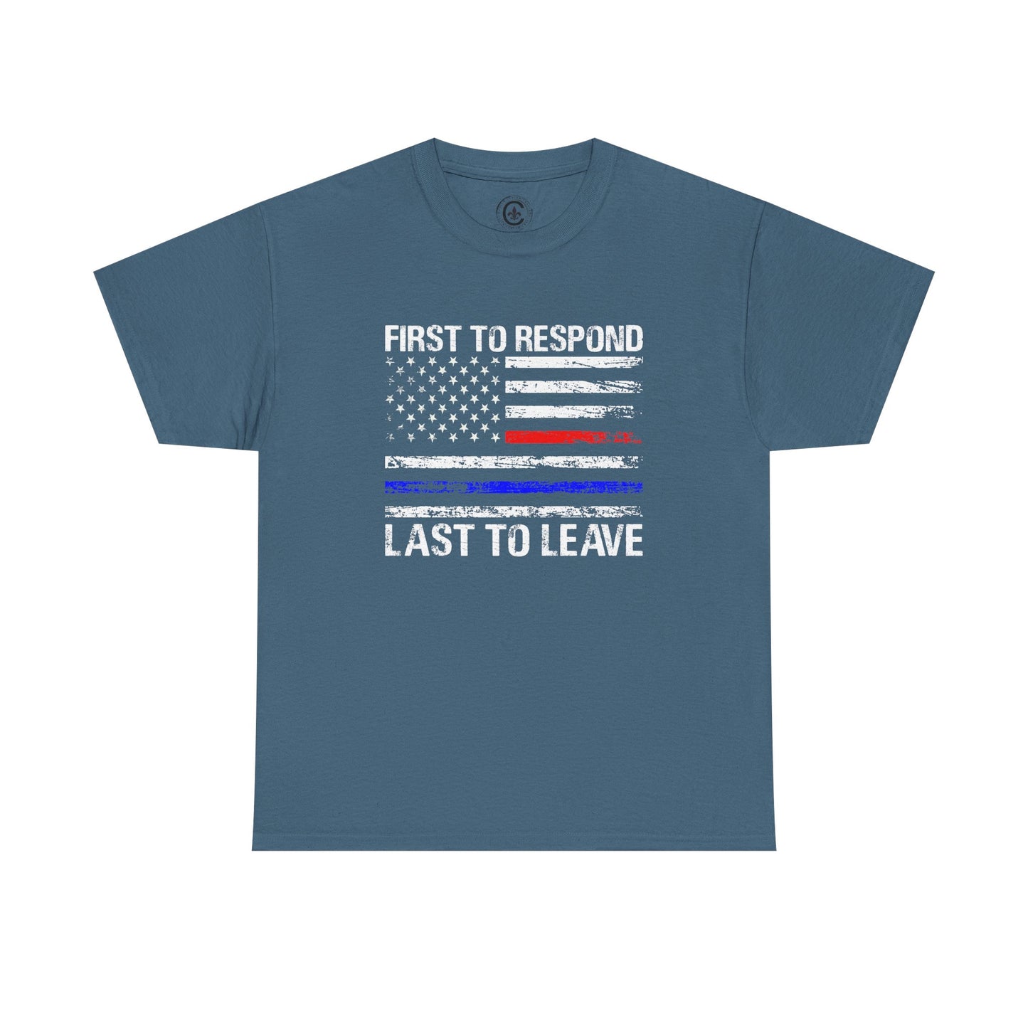 First to Respond, Last to Leave, First Responder Unisex Cotton Tee, Graphic Tee, Casual Wear, Gift for Him, Gift for Her, Everyday T-Shirt, Celebration Wear