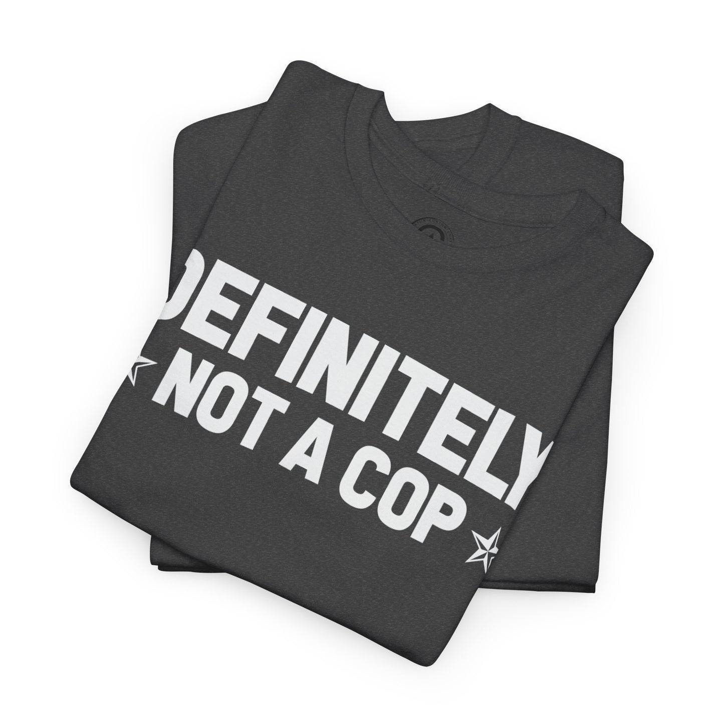Definitely not a cop Funny Graphic Tee, T-Shirt, Unisex Humor Shirt, Gifts for Friends, Casual Wear, Statement Tee