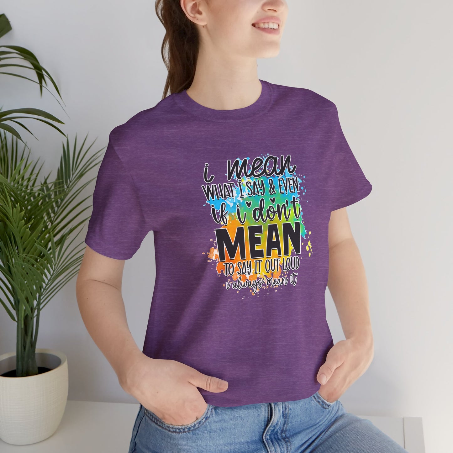 I Mean what I say Unisex Short Sleeve Tee, Inspirational T-Shirt, Funny Quote Shirt, Everyday Wear
